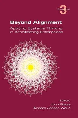 Jenseits von Alignment: Anwendung des Systemdenkens bei der Architektur von Unternehmen - Beyond Alignment: Applying Systems Thinking in Architecting Enterprises