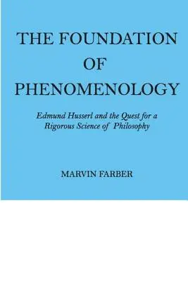 Das Fundament der Phänomenologie: Edmund Husserl und die Suche nach einer strengen Wissenschaft der Philosophie - The Foundation of Phenomenology: Edmund Husserl and the Quest for a Rigorous Science of Philosophy