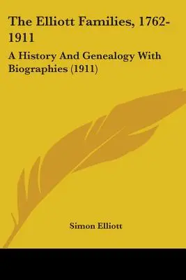 Die Elliott-Familien, 1762-1911: Eine Geschichte und Genealogie mit Biographien (1911) - The Elliott Families, 1762-1911: A History And Genealogy With Biographies (1911)