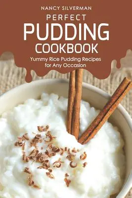 Perfektes Pudding-Kochbuch: Leckere Milchreis-Rezepte für jede Gelegenheit - Perfect Pudding Cookbook: Yummy Rice Pudding Recipes for Any Occasion