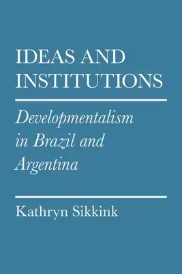 Ideen und Institutionen: Developmentalismus in Brasilien und Argentinien - Ideas and Institutions: Developmentalism in Brazil and Argentina