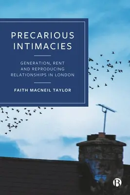 Prekäre Intimitäten: Generation, Miete und Reproduktion von Beziehungen in London - Precarious Intimacies: Generation, Rent and Reproducing Relationships in London