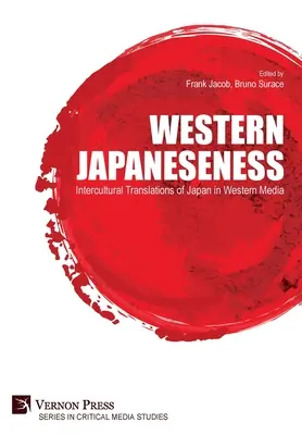 Westliches Japanischsein: Interkulturelle Übersetzungen von Japan in westlichen Medien - Western Japaneseness: Intercultural Translations of Japan in Western Media