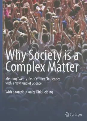 Warum die Gesellschaft eine komplexe Angelegenheit ist: Die Herausforderungen des einundzwanzigsten Jahrhunderts mit einer neuen Art von Wissenschaft meistern - Why Society Is a Complex Matter: Meeting Twenty-First Century Challenges with a New Kind of Science