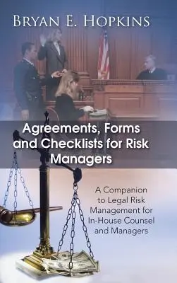 Vereinbarungen, Formulare und Checklisten für Risikomanager: Ein Leitfaden zum rechtlichen Risikomanagement für Unternehmensjuristen und Manager - Agreements, Forms and Checklists for Risk Managers: A Companion to Legal Risk Management for In-House Counsel and Managers