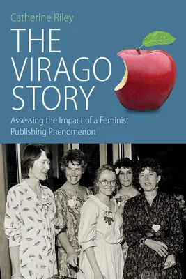 Die Virago-Geschichte: Die Bewertung der Auswirkungen eines feministischen Verlagsphänomens - The Virago Story: Assessing the Impact of a Feminist Publishing Phenomenon
