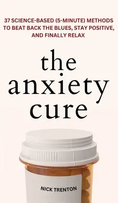 The Anxiety Cure: 37 wissenschaftlich fundierte (5-Minuten-)Methoden, um den Blues zu besiegen, positiv zu bleiben und endlich zu entspannen: 37 wissenschaftlich fundierte (5-Minuten-)Methoden, um den Blues zu besiegen, positiv zu bleiben und endlich zu entspannen - The Anxiety Cure: 37 Science-Based (5-Minute) Methods to Beat Back the Blues, Stay Positive, and Finally Relax: 37 Science-Based (5-Minu