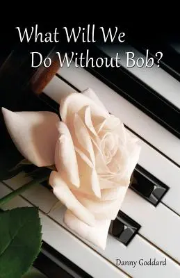 Was werden wir ohne Bob tun: Umgang mit dem Verlust eines Freundes oder eines geliebten Menschen - What Will We Do Without Bob: Coping with the Loss of a Friend or Loved One