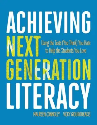 Alphabetisierung der nächsten Generation: Mit den Tests, die Sie hassen (glauben), den Schülern helfen, die Sie lieben - Achieving Next Generation Literacy: Using the Tests (You Think) You Hate to Help the Students You Love