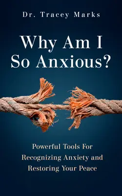 Warum bin ich so ängstlich? Mächtige Werkzeuge, um Ängste zu erkennen und Ihren Frieden wiederherzustellen - Why Am I So Anxious?: Powerful Tools for Recognizing Anxiety and Restoring Your Peace