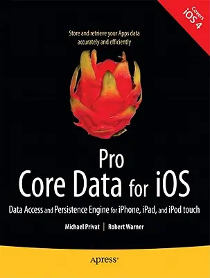 Pro Core Data für IOS: Datenzugriff und Persistenz-Engine für Iphone, Ipad und iPod Touch - Pro Core Data for IOS: Data Access and Persistence Engine for Iphone, Ipad, and iPod Touch