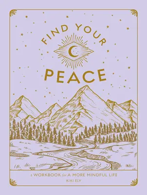 Finde deinen Frieden: Ein Arbeitsbuch für ein achtsameres Leben - Find Your Peace: A Workbook for a More Mindful Life