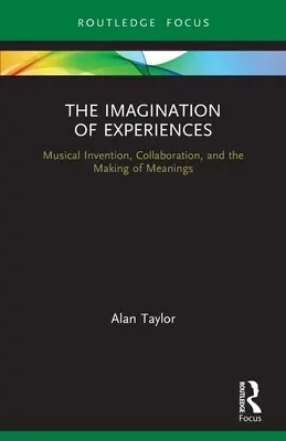 Die Imagination der Erfahrungen: Musikalische Erfindung, Kollaboration und die Herstellung von Bedeutungen - The Imagination of Experiences: Musical Invention, Collaboration, and the Making of Meanings