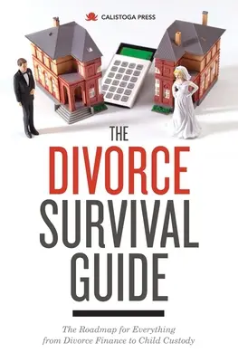 Der Leitfaden zum Überleben nach der Scheidung: Der Fahrplan für alles, von den Scheidungsfinanzen bis zum Sorgerecht für die Kinder - The Divorce Survival Guide: The Roadmap for Everything from Divorce Finance to Child Custody