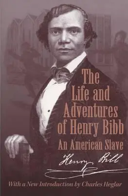 Das Leben und die Abenteuer von Henry Bibb: Ein amerikanischer Sklave - The Life and Adventures of Henry Bibb: An American Slave