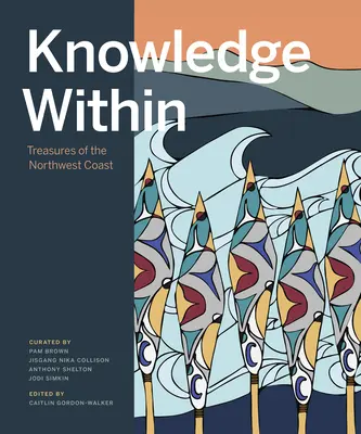 Wissen im Inneren: Schätze der Nordwestküste - Knowledge Within: Treasures of the Northwest Coast