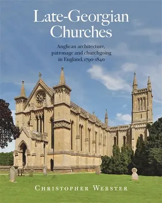 Spätgeorgianische Kirchen: Anglikanische Architektur, Patronat und Kirchgang in England 1790-1840 - Late-Georgian Churches: Anglican Architecture, Patronage and Churchgoing in England 1790-1840