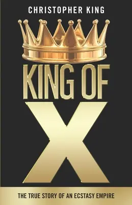 King of X: Die wahre Geschichte eines Ecstasy-Imperiums - King of X: The True Story of an Ecstasy Empire