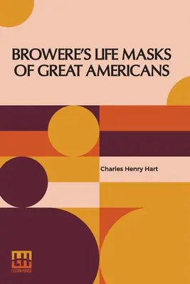 Browere's Life Masken großer Amerikaner - Browere's Life Masks Of Great Americans