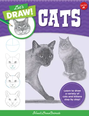 Let's Draw Cats: Lernen Sie Schritt für Schritt eine Vielzahl von Katzen und Kätzchen zu zeichnen! - Let's Draw Cats: Learn to Draw a Variety of Cats and Kittens Step by Step!