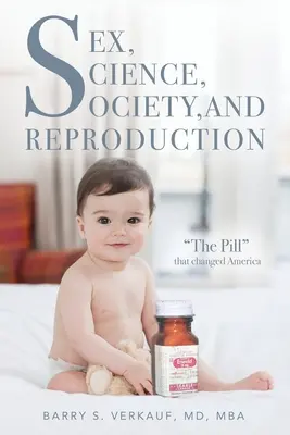 Sex, Wissenschaft, Gesellschaft und Fortpflanzung: Die Pille, die Amerika veränderte - Sex, Science, Society, and Reproduction: The Pill that changed America