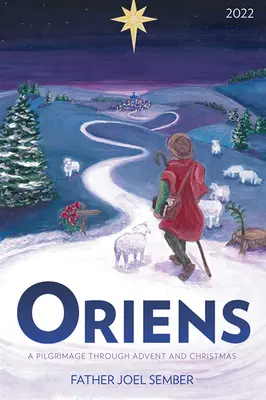 Oriens: Eine Pilgerreise durch die Advents- und Weihnachtszeit 2022 - Oriens: A Pilgrimage Through Advent and Christmas 2022