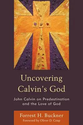 Calvins Gott freilegen: Johannes Calvin über Prädestination und die Liebe Gottes - Uncovering Calvin's God: John Calvin on Predestination and the Love of God