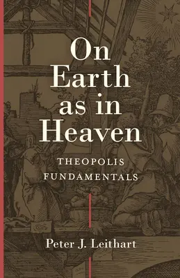 Auf der Erde wie im Himmel: Theopolis-Grundlagen - On Earth as in Heaven: Theopolis Fundamentals