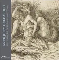 Entfesselte Antike: Aby Warburg, Dürer und Mantegna - Antiquity Unleashed: Aby Warburg, Durer and Mantegna