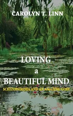 Loving A Beautiful Mind: Schizophrenie und ein erstaunlicher Gott! - Loving A Beautiful Mind: Schizophrenia and an Amazing God!