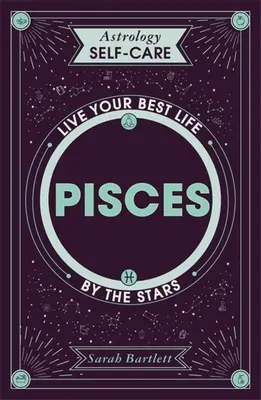 Astrologie Selbstfürsorge: Fische: Lebe dein bestes Leben nach den Sternen - Astrology Self-Care: Pisces: Live Your Best Life by the Stars