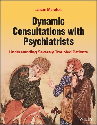 Dynamische Konsultationen mit Psychiatern: Schwer gestörte Patienten verstehen - Dynamic Consultations with Psychiatrists: Understanding Severely Troubled Patients