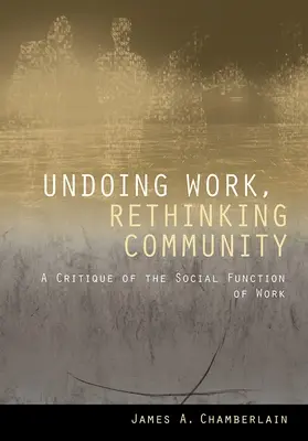 Arbeit rückgängig machen, Gemeinschaft neu denken: Eine Kritik der sozialen Funktion der Arbeit - Undoing Work, Rethinking Community: A Critique of the Social Function of Work