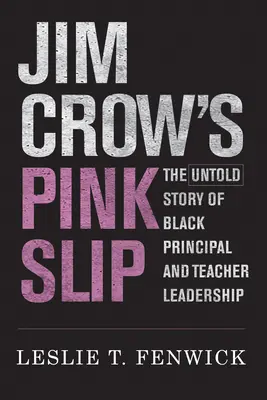Jim Crow's Pink Slip: Die unerzählte Geschichte schwarzer Schulleiter und Lehrer in Führungspositionen - Jim Crow's Pink Slip: The Untold Story of Black Principal and Teacher Leadership