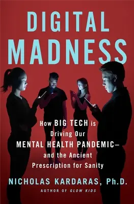 Digitaler Wahnsinn: Wie die sozialen Medien unsere Krise der geistigen Gesundheit verursachen - und wie wir unsere Vernunft wiederherstellen können - Digital Madness: How Social Media Is Driving Our Mental Health Crisis--And How to Restore Our Sanity