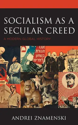 Sozialismus als säkulares Glaubensbekenntnis: Eine moderne Weltgeschichte - Socialism as a Secular Creed: A Modern Global History