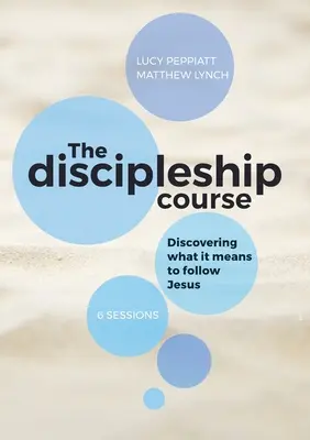 Der Jüngerschaftskurs: Entdecken, was es heißt, Jesus zu folgen: Entdecken, was es heißt, Jesus zu folgen: Entdecken, was es heißt, Jesus nachzufolgen - The Discipleship Course: Discovering What It Means To Follow Jesus: Discovering What It Means To Follow Jesus: Discovering What It Means To Fol
