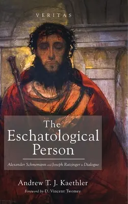 Die eschatologische Person: Alexander Schmemann und Joseph Ratzinger im Dialog - The Eschatological Person: Alexander Schmemann and Joseph Ratzinger in Dialogue