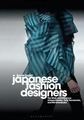 Japanische Modedesigner: Das Werk und der Einfluss von Issey Miyake, Yohji Yamamotom und Rei Kawakubo - Japanese Fashion Designers: The Work and Influence of Issey Miyake, Yohji Yamamotom, and Rei Kawakubo