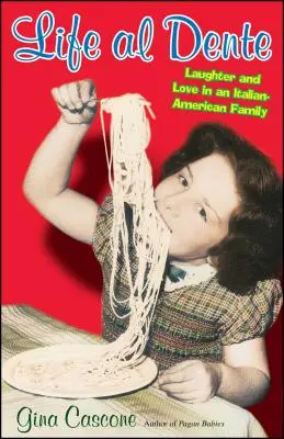 Leben al dente: Lachen und Liebe in einer italienisch-amerikanischen Familie - Life Al Dente: Laughter and Love in an Italian-American Family