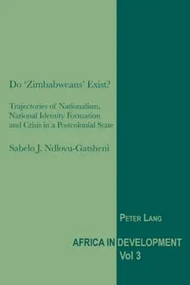 Gibt es „Simbabwer“?: Nationalismus, nationale Identitätsbildung und Krise in einem postkolonialen Staat - Do 'Zimbabweans' Exist?: Trajectories of Nationalism, National Identity Formation and Crisis in a Postcolonial State