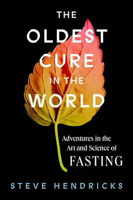 Die älteste Heilmethode der Welt: Abenteuer in der Kunst und Wissenschaft des Fastens - The Oldest Cure in the World: Adventures in the Art and Science of Fasting