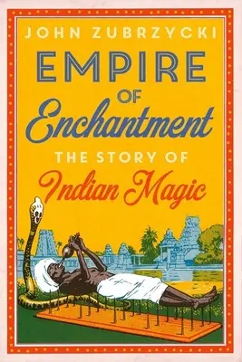 Reich der Verzauberung: Die Geschichte der indischen Magie - Empire of Enchantment: The Story of Indian Magic