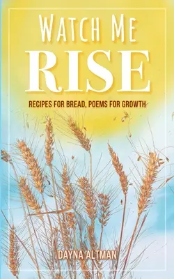 Watch Me Rise: Rezepte für Brot, Gedichte für Wachstum - Watch Me Rise: Recipes for Bread, Poems for Growth