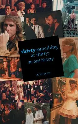 Thirtysomething mit dreißig: Eine mündliche Geschichte - Thirtysomething at Thirty: An Oral History