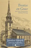 Abhandlung über die Gnade: Und andere posthum veröffentlichte Schriften - Treatise on Grace: And Other Posthumously Published Writings