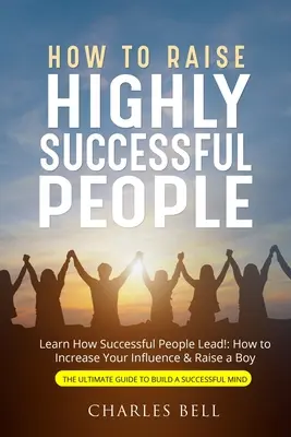 Wie man sehr erfolgreiche Menschen erzieht - How to Raise Highly Successful People