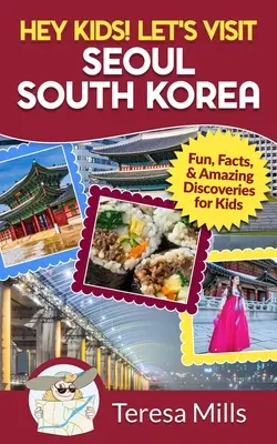 Hey Kids! Besuchen wir Seoul in Südkorea: Spaß, Fakten und verblüffende Entdeckungen für Kinder - Hey Kids! Let's Visit Seoul South Korea: Fun, Facts, and Amazing Discoveries for Kids