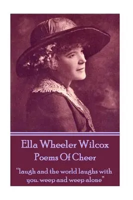 Ella Wheeler Wilcox's Poems Of Cheer: Lache und die Welt lacht mit dir. weine und weine allein