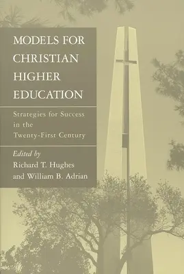 Modelle für christliche Hochschulbildung: Strategien für den Erfolg im einundzwanzigsten Jahrhundert - Models for Christian Higher Education: Strategies for Success in the Twenty-First Century